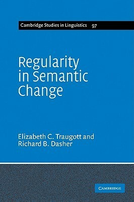 Regularity in Semantic Change by Elizabeth Closs Traugott, Richard B. Dasher