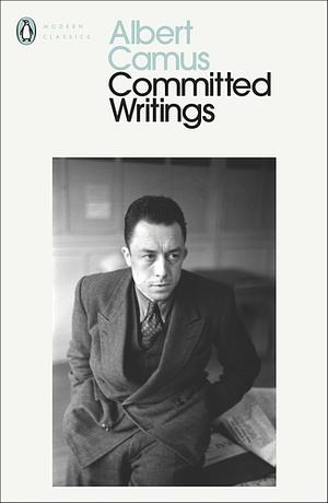 Committed Writings by Albert Camus, Justin O'Brien