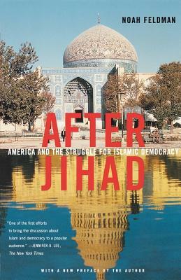 After Jihad: America and the Struggle for Islamic Democracy by Noah Feldman