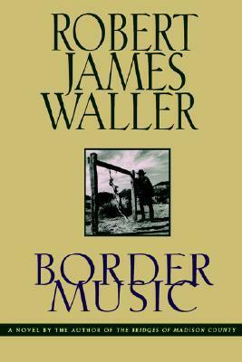 Border Music by Robert James Waller