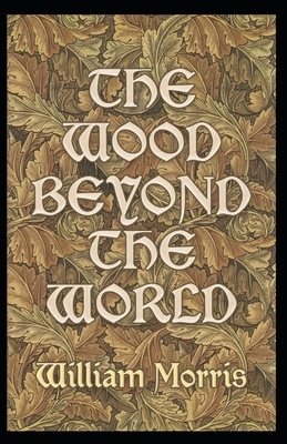 The Wood Beyond the World Illustrated by (Edward Burne-Jones) by William Morris