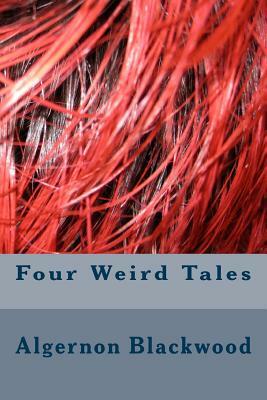 Four Weird Tales by Algernon Blackwood