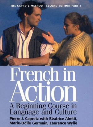 French in Action: A Beginning Course in Language and Culture, Part 1 by Marie Odile-Germain, Pierre J. Capretz, Beatrice Abetti