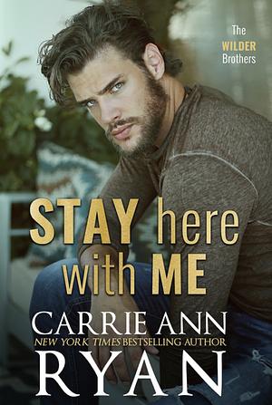 Stay Here With Me by Carrie Ann Ryan