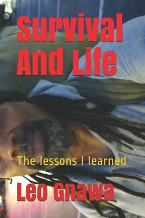 Survival And Life The lessons I learned by Leo Gnawa