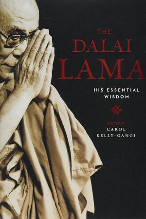 Dalai Lama: His Essential Wisdom by Carol Kelly-Gangi