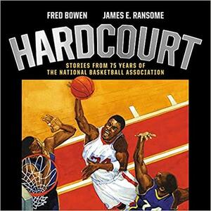 Hardcourt: Stories from 75 Years of the National Basketball Association by James E. Ransome, Fred Bowen