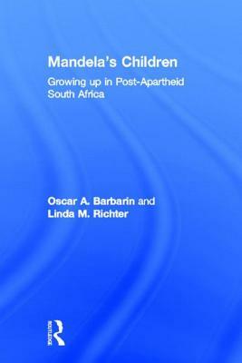 Mandela's Children: Growing Up in Post-Apartheid South Africa by Linda M. Richter, Oscar A. Barbarin