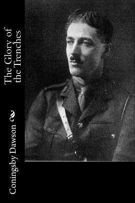 The Glory of the Trenches by Coningsby Dawson