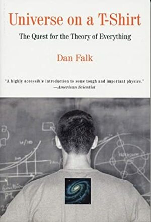 Universe on A T-Shirt: The Quest for the Theory of Everything by Dan Falk
