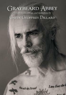 Graybeard Abbey: metaphors, mumblings and meditations by Gavin Geoffrey Dillard