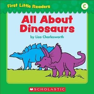 All About Dinosaurs by Liza Charlesworth