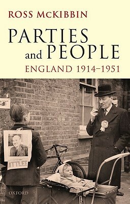 Parties and People: England, 1914-1951 by Ross McKibbin