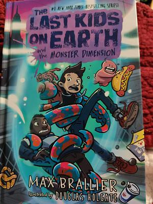 The Last Kids on Earth and the Monster Dimension by Max Brallier