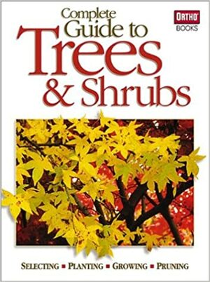 Complete Guide to Trees & Shrubs by Denny Schrock