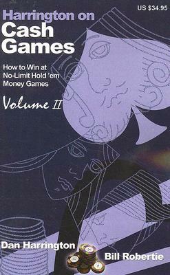 Harrington on Cash Games: How to Win at No-Limit Hold 'em Money Games, Volume II by Bill Robertie, Dan Harrington