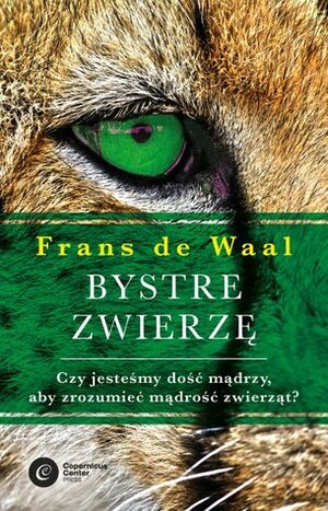 Bystre zwierzę. Czy jesteśmy dość mądrzy, aby zrozumieć mądrość zwierząt? by Łukasz Lamża, Frans de Waal