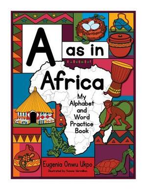 A as in Africa: My Alphabet and Word Practice Book by Eugenia Onwu Ukpo