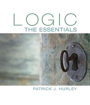 Logic: The Essentials by Patrick J. Hurley