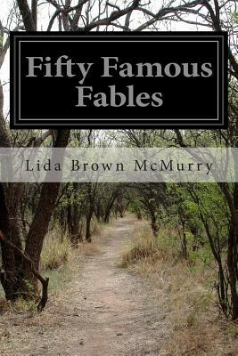 Fifty Famous Fables by Lida Brown McMurry