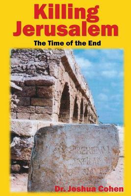 Killing Jerusalem: The Time Of The End by Joshua Cohen