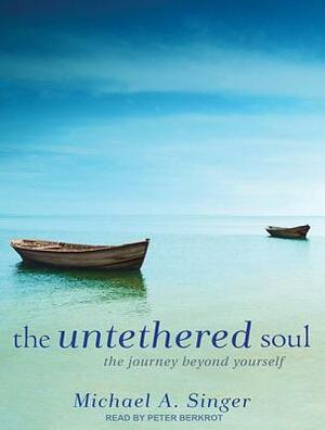 The Untethered Soul: The Journey Beyond Yourself by Michael A. Singer