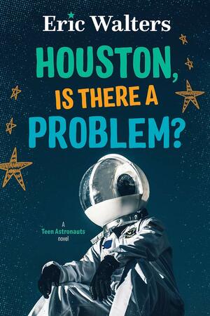 Houston, Is There a Problem? by Eric Walters