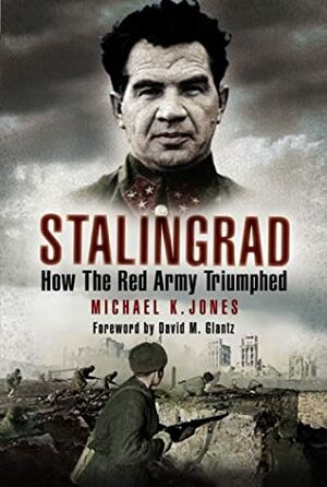 Stalingrad: How the Red Army Triumphed by Michael Jones