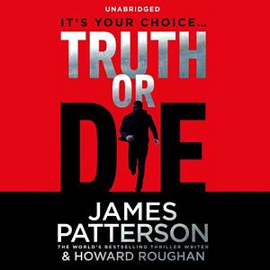 Truth or Die by Howard Roughan, James Patterson