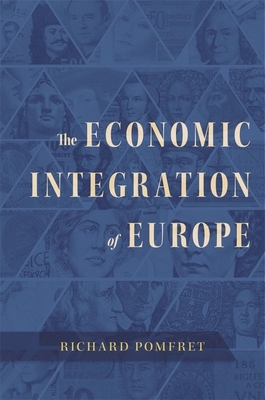 The Economic Integration of Europe by Richard Pomfret