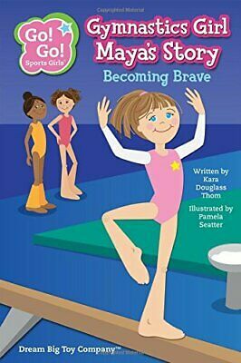 Gymnastics Girl Maya's Story: Becoming Brave by Kara Douglass Thom, Pamela Seatter
