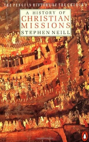 A History of Christian Missions by Stephen Neill, Owen Chadwick