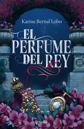 El Perfume del Rey by Karine Bernal Lobo