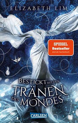 Bestickt mit den Tränen des Mondes (Ein Kleid aus Seide und Sternen 2): Magische Fantasy und eine große Liebe by Elizabeth Lim