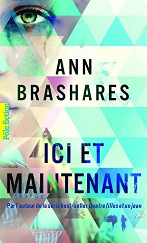 Ici et maintenant by Ann Brashares