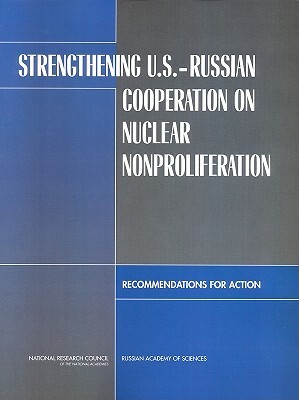 Strengthening U.S.-Russian Cooperation on Nuclear Nonproliferation: Recommendations for Action by Russian Academy of Sciences, Russian Committee on Strengthening U S a, National Research Council