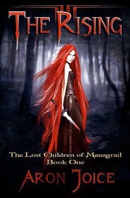The Rising: The Lost Children of Managrail by Aron Joice