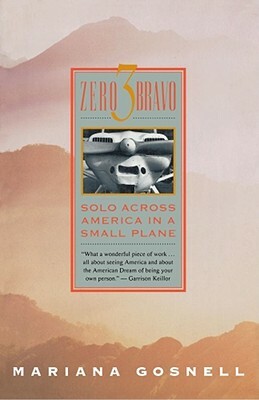 Zero 3 Bravo: Solo Across America in a Small Plane by Mariana Gosnell