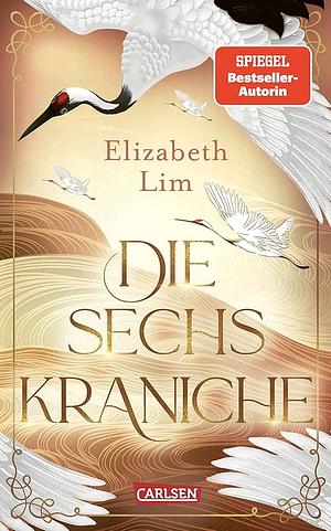 Die sechs Kraniche (Die sechs Kraniche 1) by Elizabeth Lim