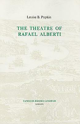 The Theatre of Rafael Alberti by Louise B. Popkin