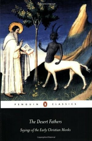 The Desert Fathers: Sayings of the Early Christian Monks by Benedicta Ward