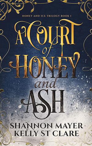 A Court of Honey and Ash by Shannon Mayer, Kelly St. Clare