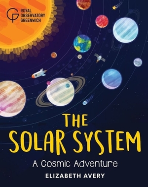 The Solar System: A Cosmic Adventure by Royal Observatory Greenwich