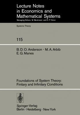 Foundations of System Theory: Finitary and Infinitary Conditions by Brian D. O. Anderson, Michael A. Arbib, E. G. Manes