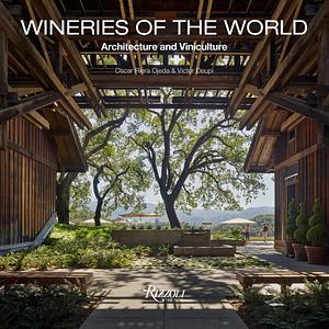 Wineries of the World: Architecture and Viniculture by Oscar Riera Ojeda, Victor Deupi