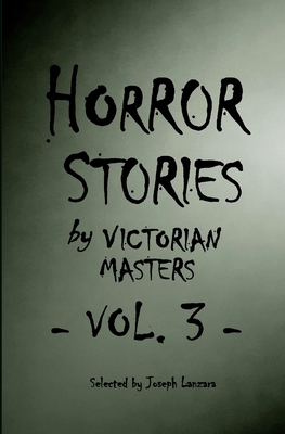 Horror Stories by Victorian Masters, Vol. 3 by Various