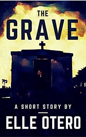 The Grave: A Short Story (In Caves & Catacombs Book 2) by Elle Otero