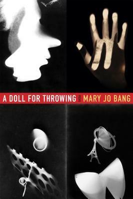 A Doll for Throwing: Poems by Mary Jo Bang