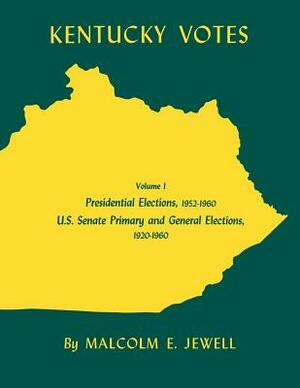 Kentucky Votes: Presidential Elections, 1952--1960; U.S. Senate Primary and General Elections, 1920--1960 by Malcolm E. Jewell