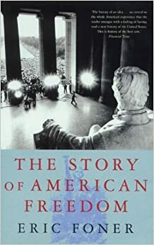 The Story of American Freedom: The Reality and the Mythic Ideal by Eric Foner